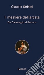 Il mestiere dell'artista: Dal Caravaggio al Baciccio. E-book. Formato EPUB ebook