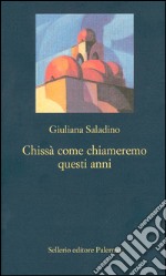 Chissà come chiameremo questi anni. E-book. Formato EPUB ebook