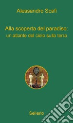 Alla scoperta del paradiso: un atlante del cielo sulla terra. E-book. Formato EPUB