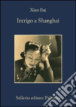 Intrigo a Shanghai. E-book. Formato EPUB ebook