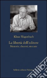 La libertà dell'editore: Memorie, discorsi, stoccate. E-book. Formato EPUB ebook