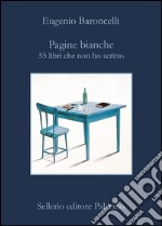 Pagine bianche: 55 libri che non ho scritto. E-book. Formato EPUB ebook