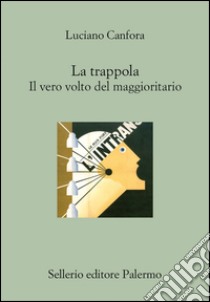 La trappola: Il vero volto del maggioritario. E-book. Formato EPUB ebook di Luciano Canfora