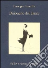 Dizionario del dandy. E-book. Formato EPUB ebook di Giuseppe Scaraffia