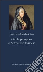 Guida pettegola al Settecento francese. E-book. Formato EPUB ebook