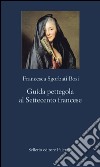 Guida pettegola al Settecento francese. E-book. Formato EPUB ebook di Francesca Sgorbati Bosi