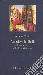 Accadeva in Sicilia: Gli anni ruggenti dell'«Ora» di Palermo. E-book. Formato EPUB ebook