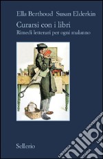 Curarsi con i libri. Rimedi letterari per ogni malanno. E-book. Formato EPUB