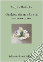 Qualcosa che non ho mai cucinato prima. E-book. Formato EPUB ebook