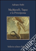 Machiavelli, Tupac e la Principessa. E-book. Formato EPUB ebook