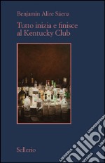 Tutto inizia e finisce al Kentucky Club. E-book. Formato EPUB ebook