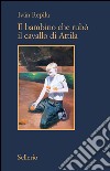 Il bambino che rubò il cavallo di Attila. E-book. Formato EPUB ebook