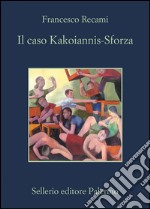 Il caso Kakoiannis-Sforza. E-book. Formato EPUB ebook