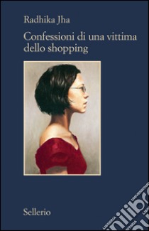 Confessioni di una vittima dello shopping. E-book. Formato EPUB ebook di Radhika Jha