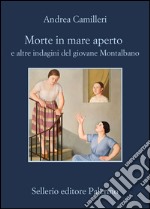 Morte in mare aperto e altre indagini del giovane Montalbano: e altre indagini del giovane Montalbano. E-book. Formato EPUB ebook