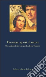 Promessi sposi d'autore: Un cantiere letterario per Luchino Visconti. E-book. Formato EPUB ebook