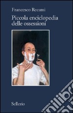 Piccola enciclopedia delle ossessioni. E-book. Formato EPUB ebook