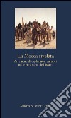 La Mecca rivelata: Avventure di esploratori europei nelle città sacre dell'Islam. E-book. Formato EPUB ebook di Attilio Brilli