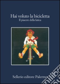 Hai voluto la bicicletta? Storie di campioni e gregari. E-book. Formato EPUB ebook di Aa. Vv.