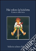 Hai voluto la bicicletta? Storie di campioni e gregari. E-book. Formato EPUB ebook