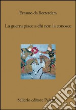 La guerra piace a chi non la conosce. E-book. Formato EPUB ebook