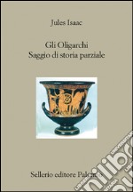 Gli Oligarchi: Saggio di storia parziale. E-book. Formato EPUB