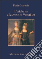 L'etichetta alla corte di Versailles. E-book. Formato EPUB ebook