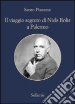 Il viaggio segreto di Niels Bohr a Palermo. Estratto. E-book. Formato EPUB