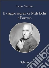 Il viaggio segreto di Niels Bohr a Palermo. Estratto. E-book. Formato EPUB ebook di Santo Piazzese