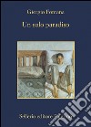 Un solo paradiso. E-book. Formato EPUB ebook di Giorgio Fontana