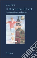 L'ultimo rigore di Faruk: Una storia di calcio e di guerra. E-book. Formato EPUB