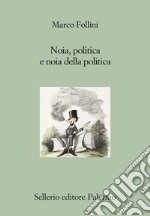 Noia, politica e noia della politica. E-book. Formato EPUB ebook