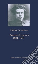 Antonio Gramsci: 1891-1937. E-book. Formato EPUB ebook