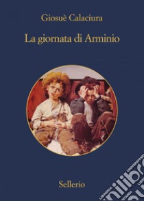 La giornata di Arminio. E-book. Formato EPUB ebook di Giosuè Calaciura