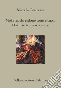 Molti fuochi ardono sotto il suolo. E-book. Formato EPUB ebook di Marcello Carapezza