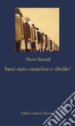 Sarei stato carnefice o ribelle?. E-book. Formato EPUB