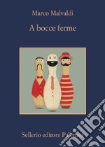 A bocce ferme: A bocce ferme. E-book. Formato EPUB ebook