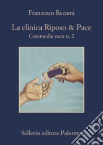 La clinica Riposo & Pace: Commedia nera n. 2. E-book. Formato EPUB ebook di Francesco Recami