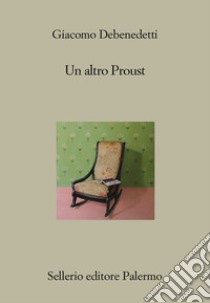 Un altro Proust. E-book. Formato EPUB ebook di Giacomo Debenedetti