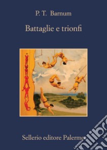 Battaglie e trionfi. E-book. Formato EPUB ebook di Andrea Asioli