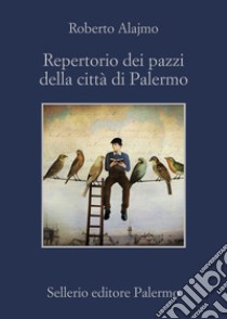 Repertorio dei pazzi della città di Palermo. E-book. Formato EPUB ebook di Roberto Alajmo