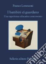 I bambini ci guardano: Una esperienza educativa controvento. E-book. Formato EPUB ebook