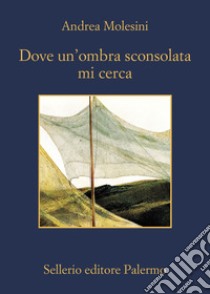 Dove un'ombra sconsolata mi cerca. E-book. Formato EPUB ebook di Andrea Molesini