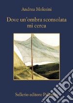 Dove un'ombra sconsolata mi cerca. E-book. Formato EPUB ebook