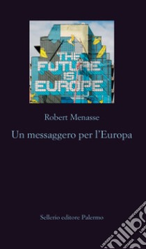 Un messaggero per l'Europa. E-book. Formato EPUB ebook di Robert Menasse