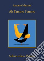 Ah l'amore l'amore. E-book. Formato EPUB ebook