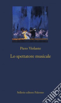 Lo spettatore musicale. E-book. Formato EPUB ebook di Piero Violante