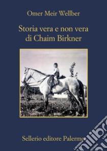 Storia vera e non vera di Chaim Birkner. E-book. Formato EPUB ebook di Omer Meir Wellber