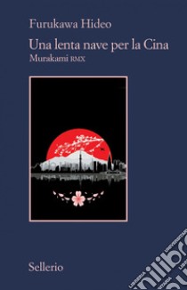 Una lenta nave per la Cina: Murakami RMX. E-book. Formato EPUB ebook di Hideo Furukawa