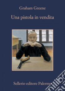 Una pistola in vendita. E-book. Formato EPUB ebook di Graham Greene